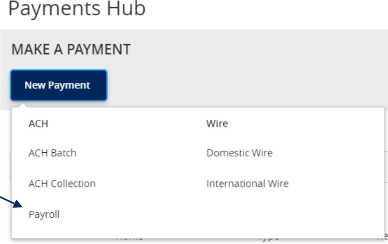 Payments Hub menu showing Payroll within the dropdown menu that includes: ACH: ACH Batch, ACH Collection, Payroll, and Wire: Domestic Wire and International Wire.